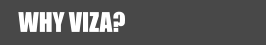 WHY VIZA?